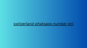 switzerland whatsapp number girl